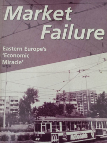 Martin Summers Andor Lszl - Market failure - Eastern Europe's 'Economic Miracle' (Piaci kudarc - Kelet-Eurpa 'gazdasgi csodja' - Angol nyelv)