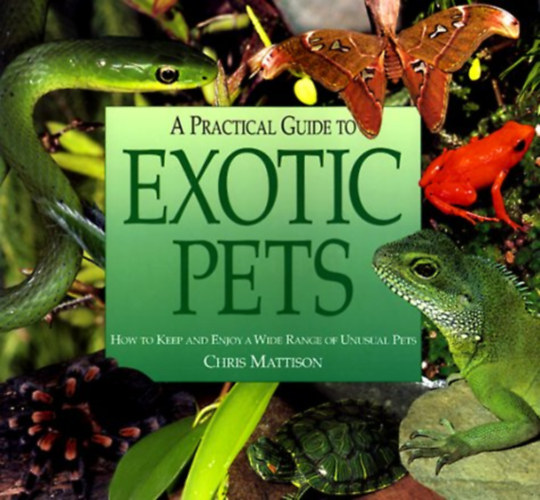 Chris Mattison - A Practical Guide to Exotic Pets