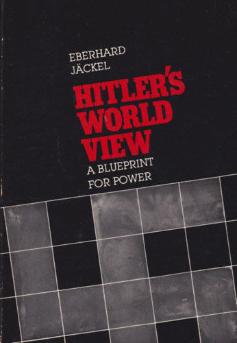 Eberhard J�ckel - Hitler's World View - A Blueprint for Power