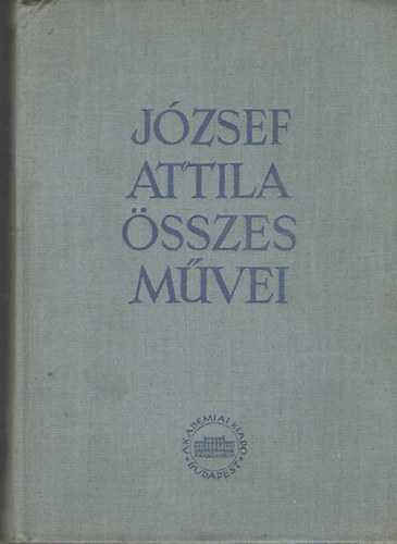 J�zsef Attila - J�zsef Attila �sszes m�vei I-II. (kritikai)