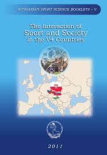 Dczi Tams Gyngyi Szab Fldesi - The interaction of sport and Society in the V4 countries - A sport s a trsadalom klcsnhatsa a V4 orszgokban (angol nyelven)
