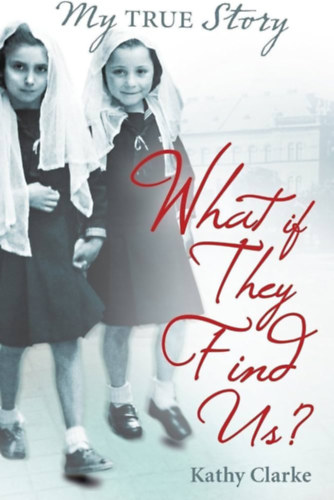 Kathy Clark - What if they find us? (My True Stories)