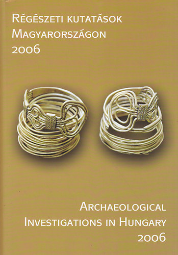 Rgszeti kutatsok Magyarorszgon - Archeological Investigations in Hungary 2006