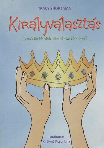 Tracy Shortman - Kir�lyv�laszt�s - �s m�s t�rt�netek S�muel els� k�nyv�b�l
