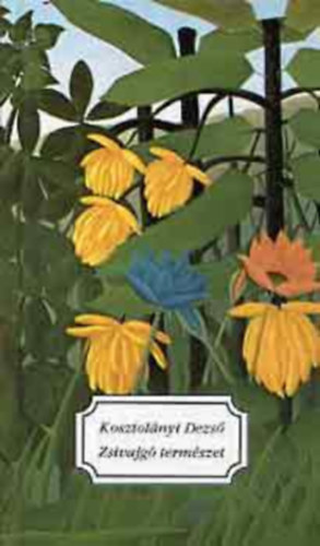 Kosztol�nyi Dezs� - Zsivajg� term�szet