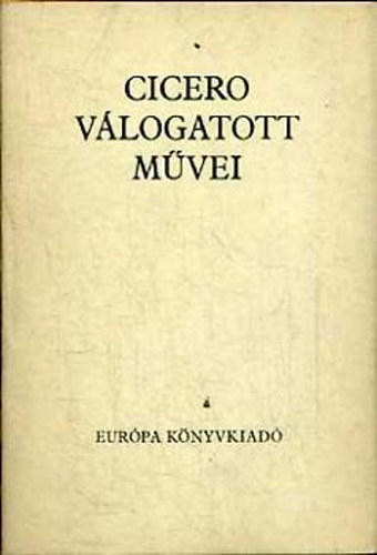 Marcus Tullius Cicero - Cicero v�logatott m�vei
