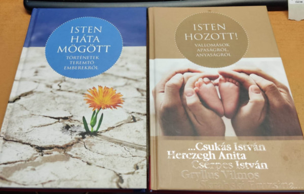 Sznyi Szilrd  (szerk.) - Isten hta mgtt: Trtnetek teremt emberekrl + Isten hozott: Vallomsok apasgrl, anyasgrl (2 ktet)