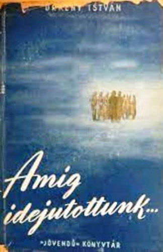 �rk�ny Istv�n - Am�g idejutottunk