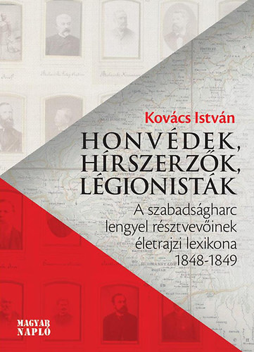 Kov�cs Istv�n - Honv�dek, h�rszerz�k, l�gionist�k
