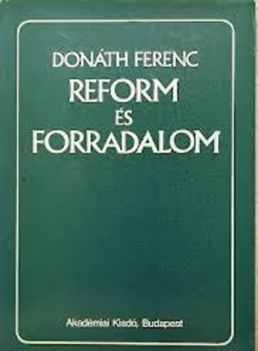 Donáth Ferenc - Reform és forradalom