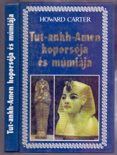 Tut-ankh-Amen kopors�ja �s m�mi�ja (Fekete-feh�r fot�kkal illusztr�lva.)