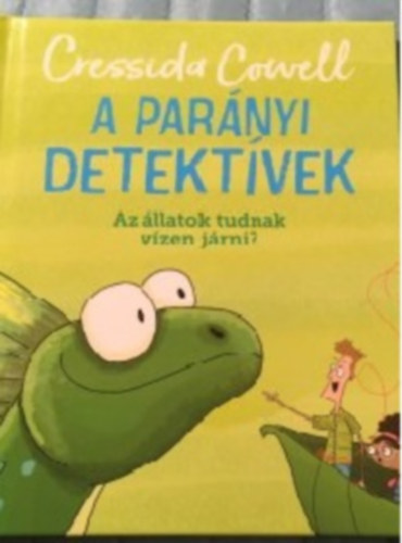 Cressida Cowell - A parnyi detektvek - Az llatok tudnak a vzen jrni?