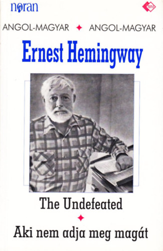 Ernest Hemingway - The Undefeated - Aki nem adja meg magt (ktnyelv)