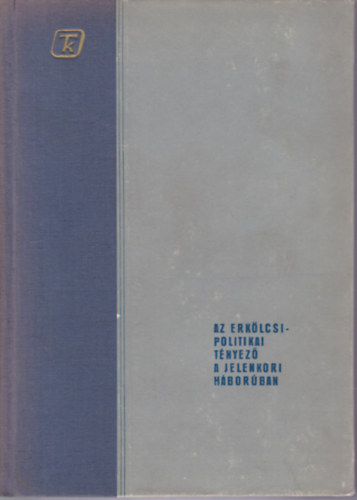 Az erk�lcsi-politikai t�nyez� a jelenkori h�bor�ban