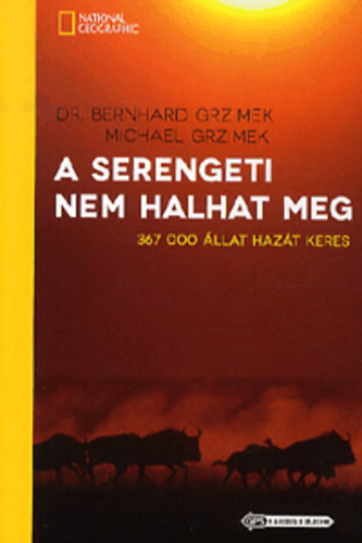 Bernhard Grzimek; Michael Grzimek - A Serengeti nem halhat meg