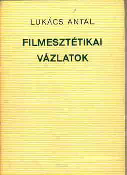 Luk�cs Antal - Filmeszt�tikai v�zlatok