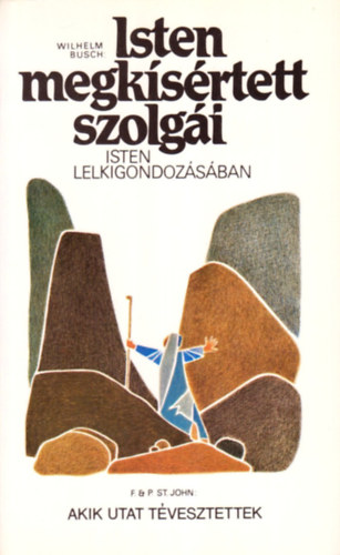 Wilhelm Busch - F. & P. St. John - Isten megk�s�rtett szolg�i - Akik utat t�vesztettek (2 m�)