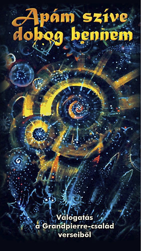 Ap�m sz�ve dobog bennem - V�logat�s a Grandpierre-csal�d verseib�l