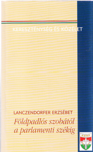 Lanczendorfer Erzsbet - Fldpadls szobtl a parlamenti szkig (dediklt)