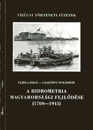 Fejér László; Lászlóffy Woldemár - A hidrometria magyarországi fejlődése (1700-1945)