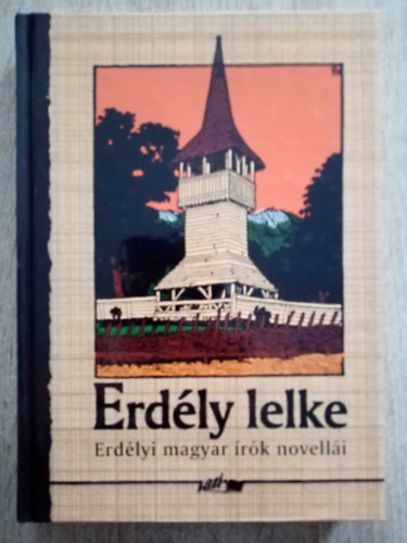 Hunyadi Csaba  (szerk.) - Erd�ly lelke - Erd�lyi magyar �r�k novell�i (antol�gia)