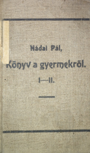 N�dai P�l - K�nyv a gyermekr�l I-II.