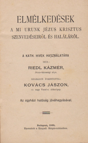 Riedl Kázmér - Elmélkedések a mi urunk Jézus Krisztus szenvedéseiről és haláláról