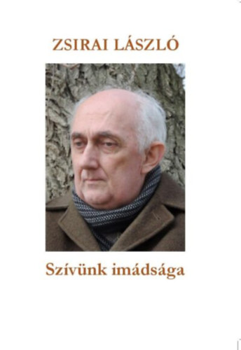 Zsirai László - Szívünk imádsága
