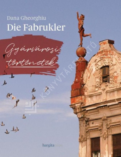 Dana Gheorghiu - Die Fabrukler - Gyárvárosi történetek