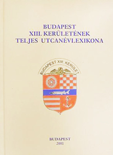 Jelenics J�zsef - Budapest XIII. ker�let�nek teljes utcan�vlexikona