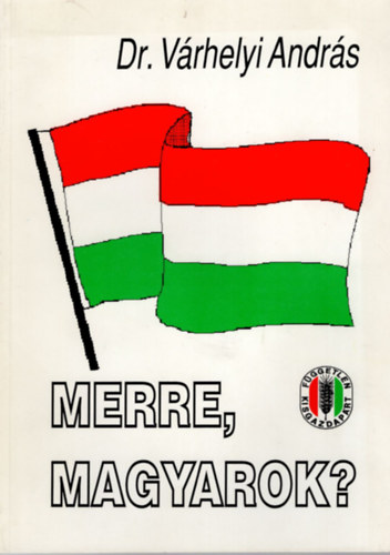 Dr. V�rhelyi Andr�s - Merre , Magyarok?