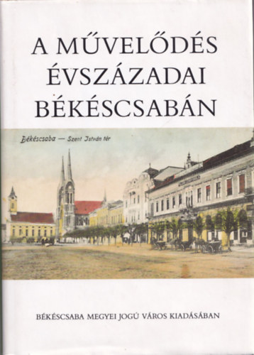 Kafer Istvn; Kteles Lajos - A mvelds vszzadai Bkscsabn