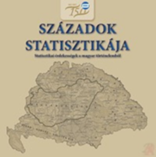 R�zsa D�vid  (szerk) K�tain� Marosi Magdolna (szerk) - Sz�zadok statisztik�ja (Statisztikai �rdekess�gek a magyar t�rt.-b�l)