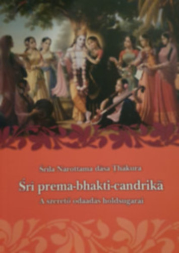 Srila Narottama d�sa Th�kura - Sri prema-bhakti-candrik� - A szeret� odaad�s holdsugarai