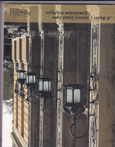 Ardere et lucere! - A Budai Ciszterci Szent Imre Gimn�zium �vk�yve 2012/2013