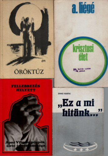 Szolnoky Erzs�bet, Zivko Kustic, Luk�cs L�szl� (Szerk.), A. Li�g� - 4 db Vall�si k�nyv egy�tt: Krisztusi �let, �r�kt�z, Ez a mi hit�nk, Fellebbez�s helyett.