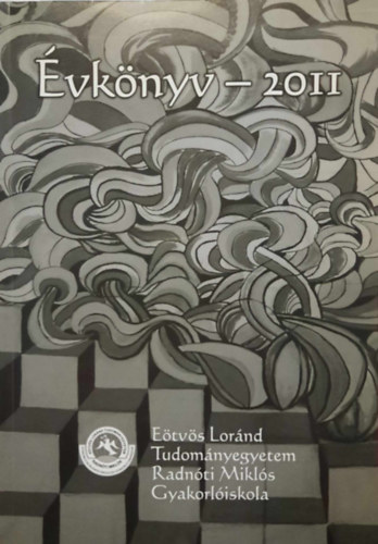 Schiller Mariann  (szerk.) - Etvs Lornd Tudomnyegyetem Radnti Mikls Gyakorliskola vknyve 2011