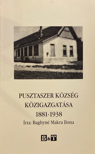 Baghyn� Makra Ilona - Pusztaszer k�zs�g k�zigazgat�sa 1881-1938
