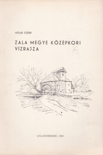 Holub J�zsef - Zala megye k�z�pkori v�zrajza