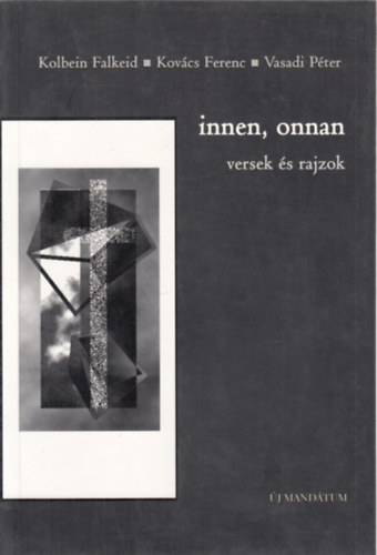 Kolbein Falkeid - Kov�cs Ferenc - Vasadi P�ter - Innen, onnan (Versek �s rajzok)