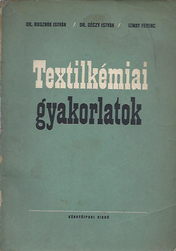 dr. Rusznk I. - dr. Gczy I. - Izmay F. - Textilkmiai gyakorlatok