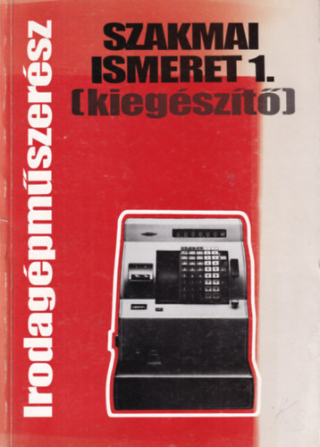 Horvth Lszl - Irodagpmszersz szakmai ismeret 1. ( kiegszt )