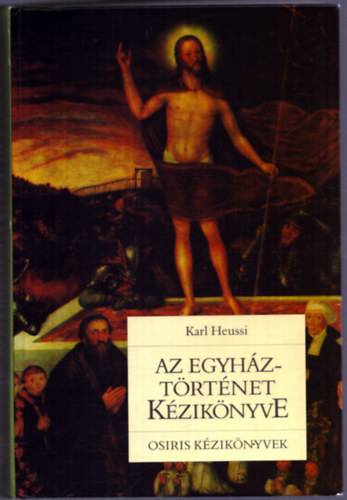 Karl Heussi - Az egyháztörténet kézikönyve