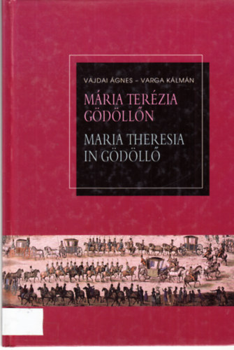 Vajdai gnes; Varga Klmn - Mria Terzia Gdlln - Maria Theresia in Gdll (magyar-nmet ny.)