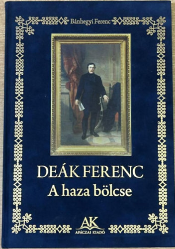 B�nhegyi Ferenc - DE�K FERENC - A haza b�lcse