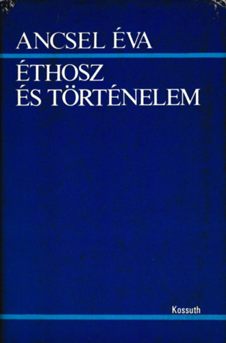 Ancsel Éva - Éthosz és történelem