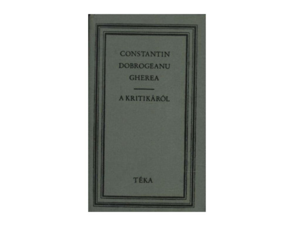 SZERZ Constantin Dobrogeanu Gherea SZERKESZT Gll Ern FORDT Csehi Gyula - A kritikrl   (Egy "megtalkodott" felvilgost  - A szemlyisg s az erklcs a mvszetben - A kritikrl - A decepcionizmus a romn irodalomban - A trsadalmi eszmnyek s a mvszet)
