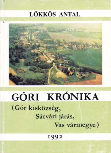L�kk�s Antal - G�ri kr�nika (G�r kisk�zs�g, S�rv�ri j�r�s, Vas v�rmegye)