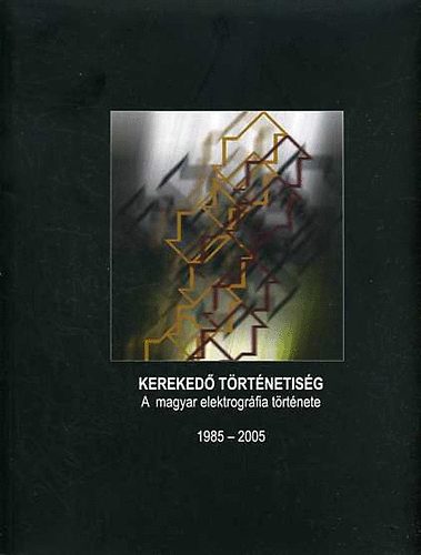 Kereked trtnetisg: A magyar elektrogrfia trtnete 1985-2005