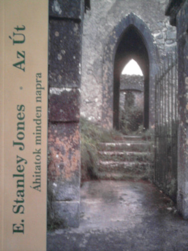 E. Stanley Jones - Az �t- �hitatok minden napra